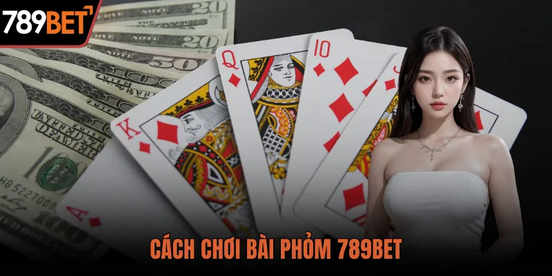 cách chơi bài phỏm 789bet